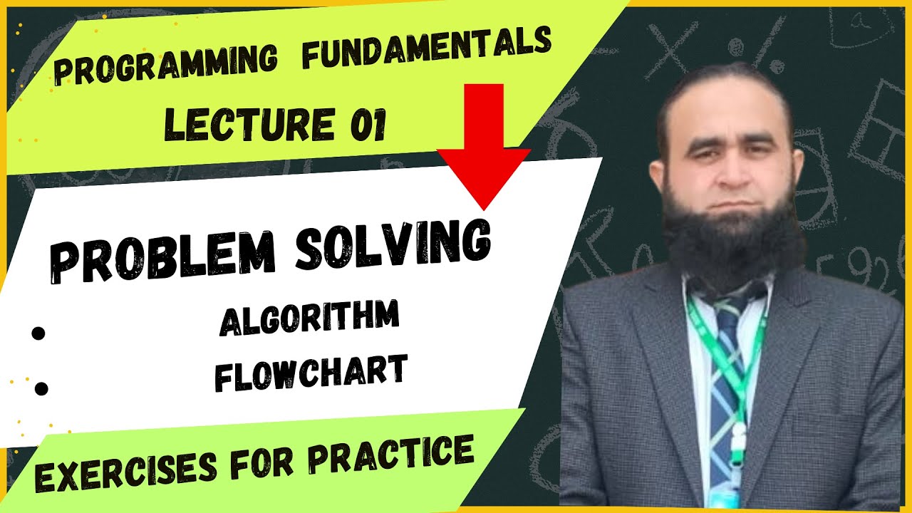 Programming Fundamentals Lecture 01 | Problem Solving | Algorithm | Flowchart | Exercises at the End