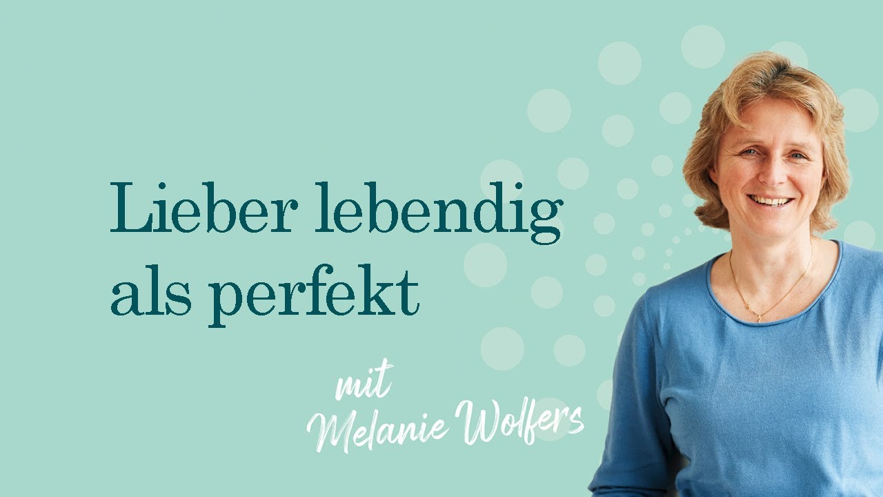 Lieber lebendig als perfekt (Wdh.) | GANZ SCHÖN MUTIG
