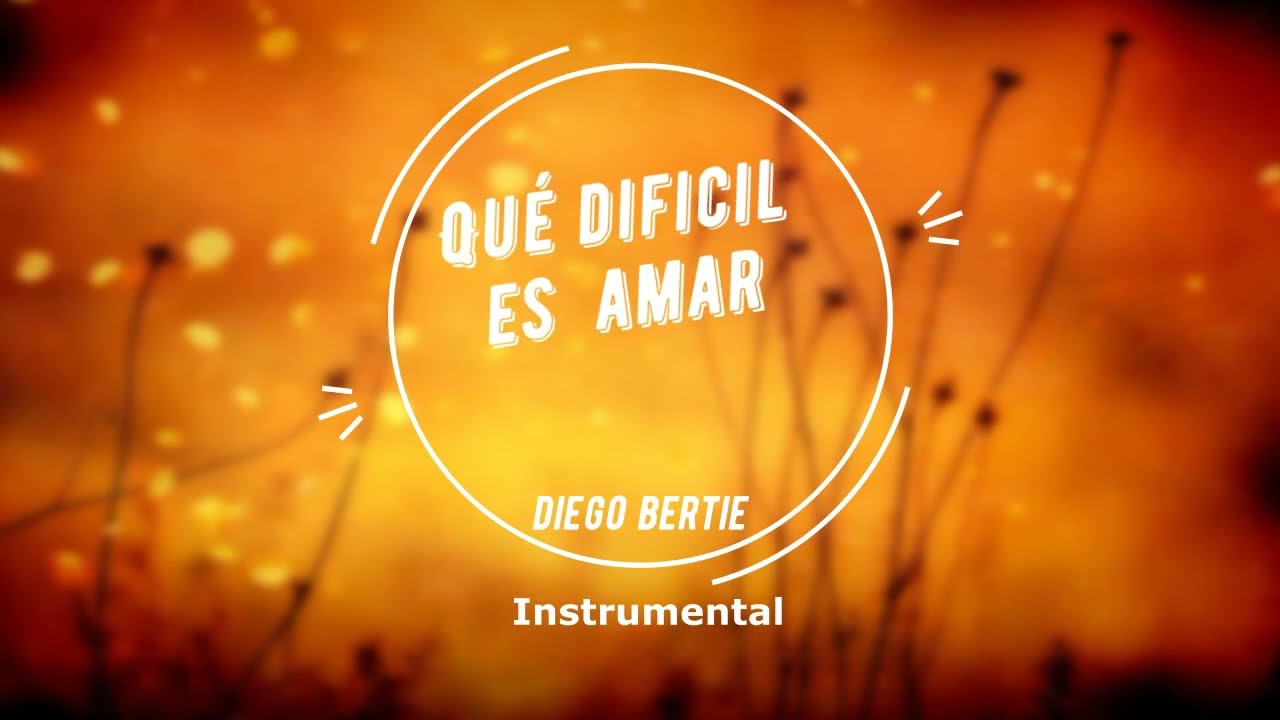 Diego Bertie - Qué difícil es amar (instrumental)