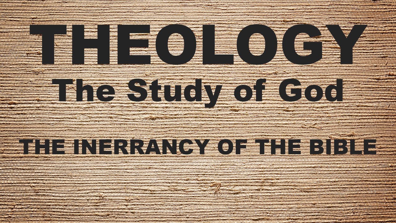 Theology: The Study of God | The Inerrancy in the Bible