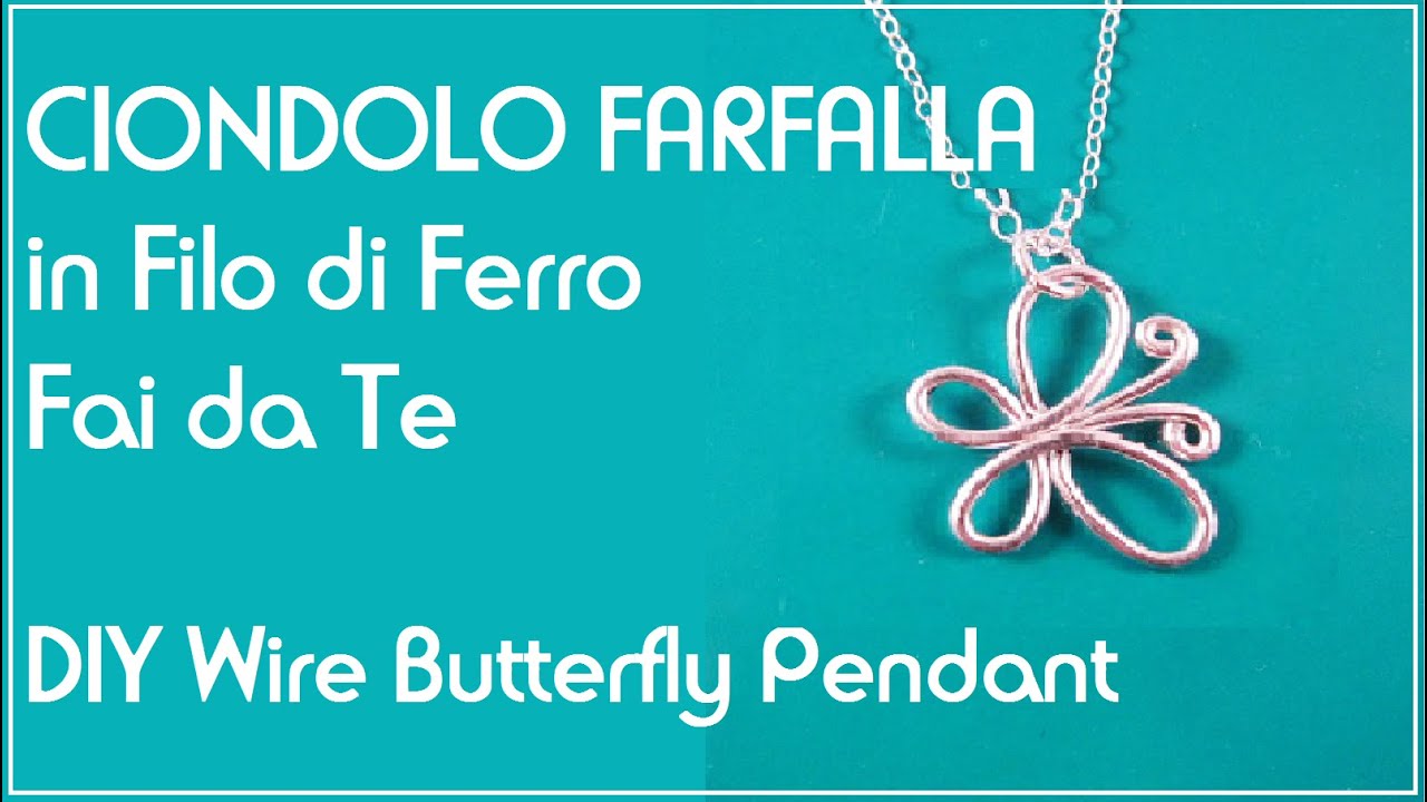 Ciondolo Farfalla in Filo di Ferro Fai da Te - Wire Butterfly Pendant