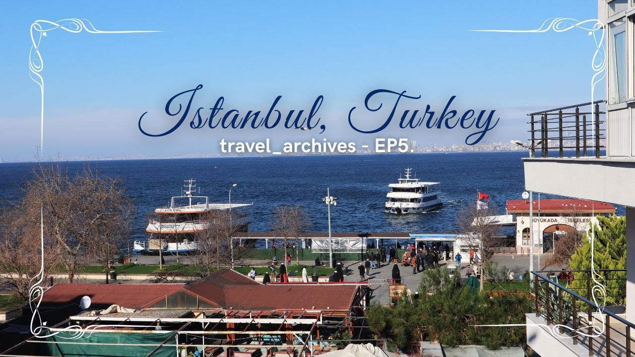 travel_archives - EP5. | Istanbul, Turkey