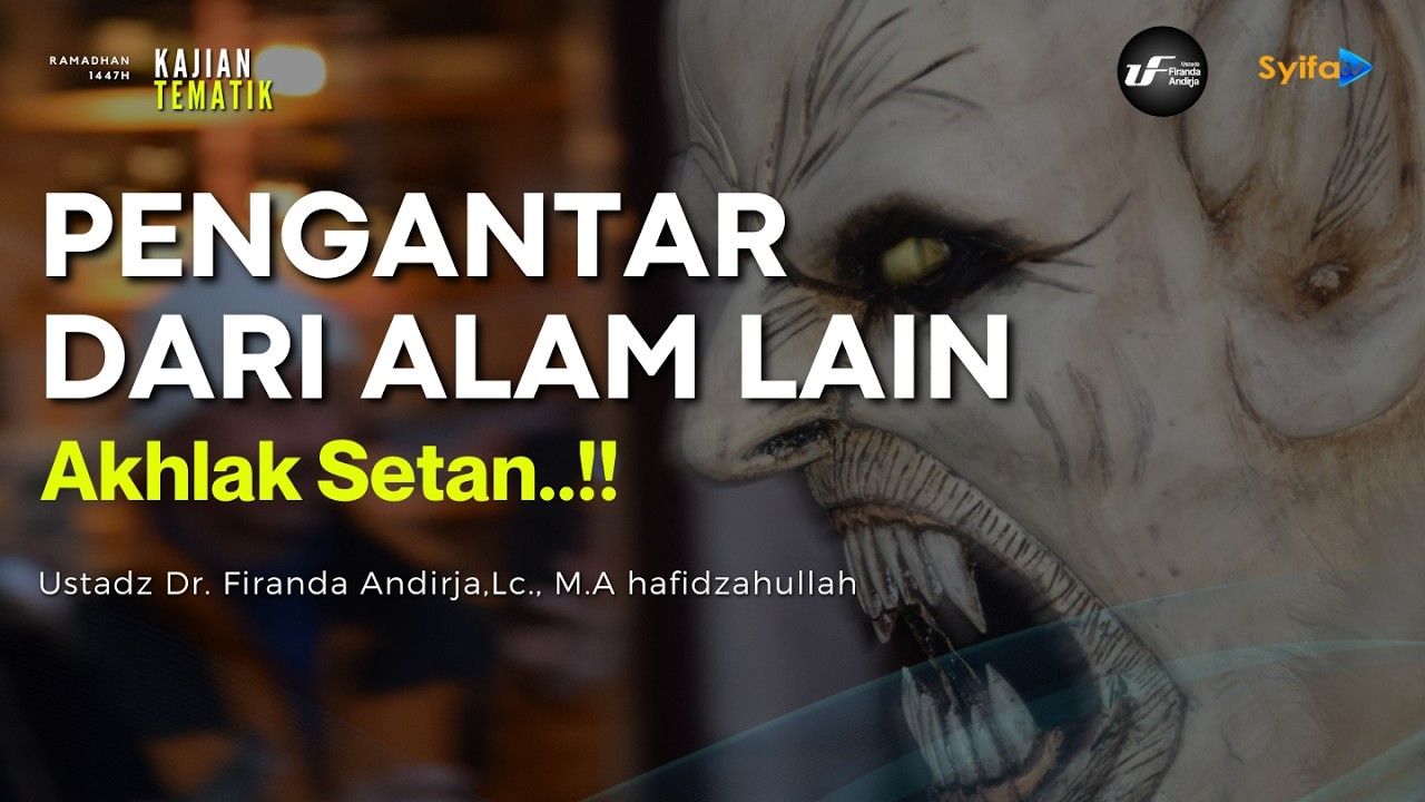 Pengantar Dari Alam Lain ( Akhlak Setan ) - Ustadz Dr. Firanda Andirja, M.A