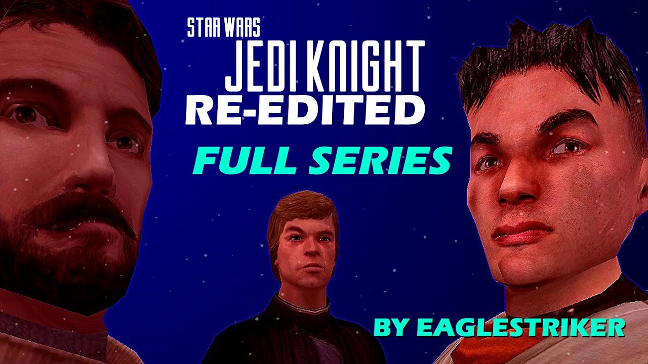 Jedi Knight Re-Edited - Full Series (By EagleStriker)