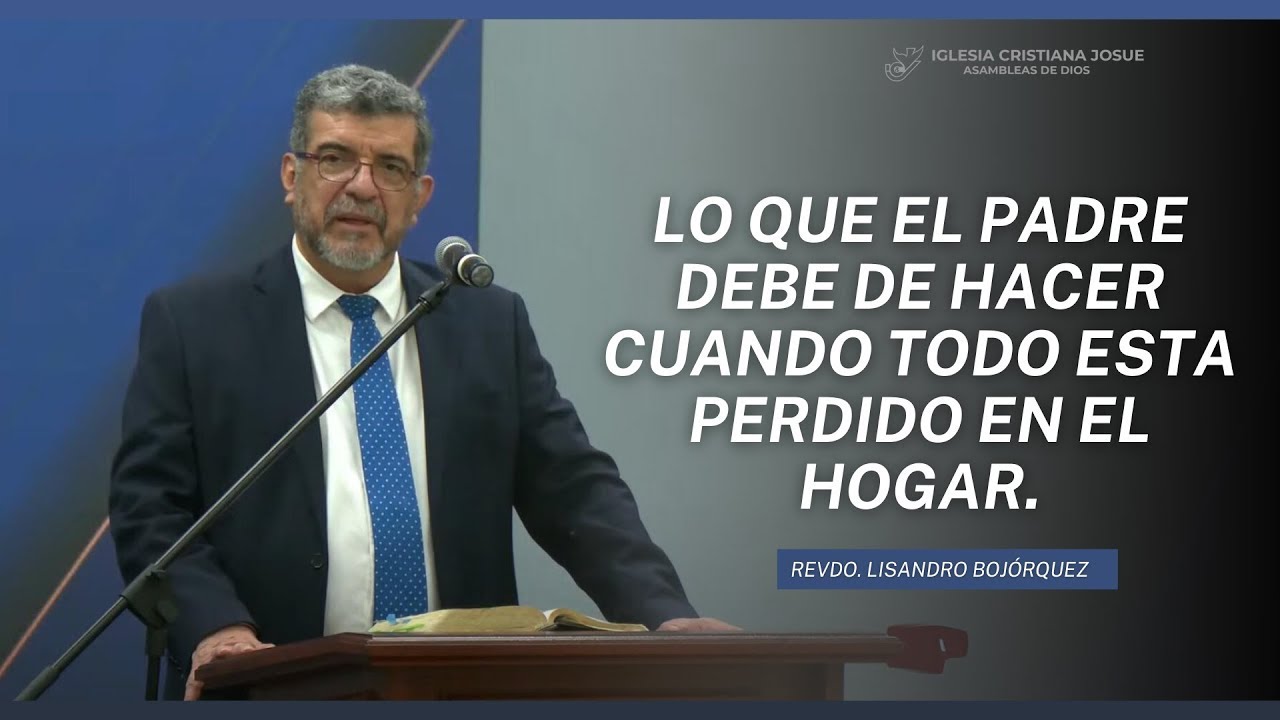 Rvdo. LIsando Bojórquez | Lo que el Padre debe de hacer cuando todo está perdido en el hogar