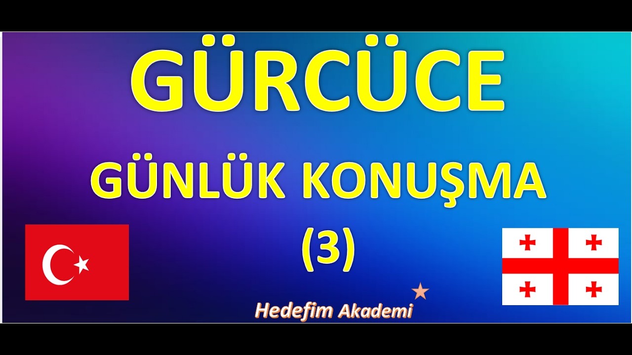 GÜRCÜCE GÜNLÜK KONUŞMA(3)