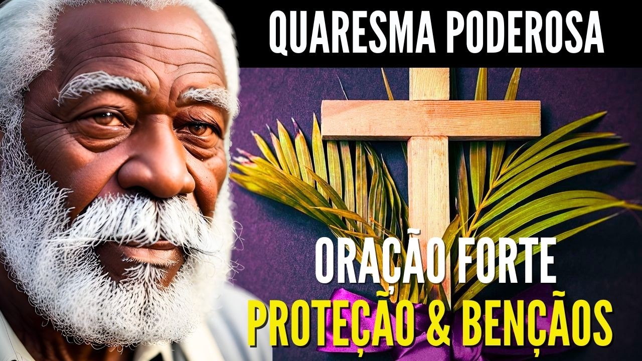 ORAÇÃO FORTE DE HOJE PRETO VELHO ABRE CAMINHOS CURA QUEBRA O MAL PROTEÇÃO NA QUARESMA PODER