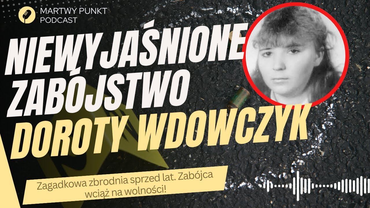 BRUTALNE MORDERSTWO DOROTY WDOWCZYK: Kto Zabił 19-latkę pod Nysą? | Niewykryty Sprawca (1991)