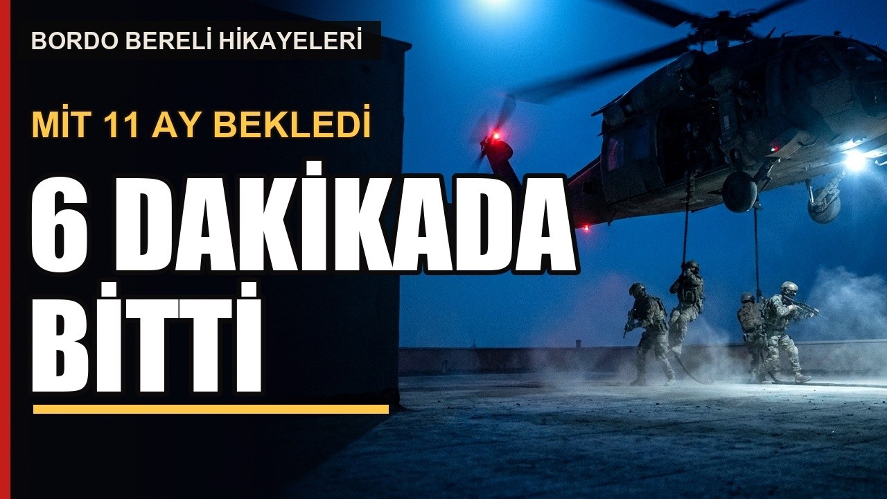 MİT 11 Ay Bekledi &mdash; Bordo Bereliler 6 Dakikada Bitirdi