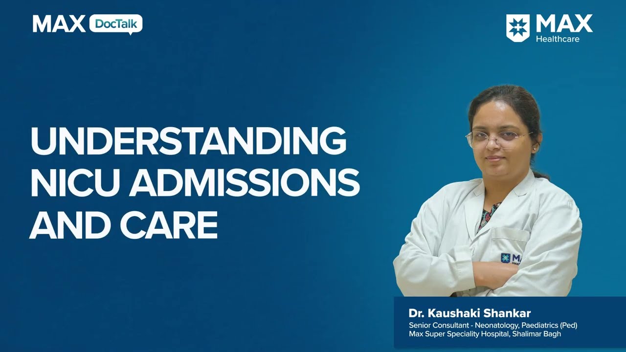 Understanding NICU Admissions and Care | Dr. Kaushaki Shankar | Max Hospital, Shalimar Bagh