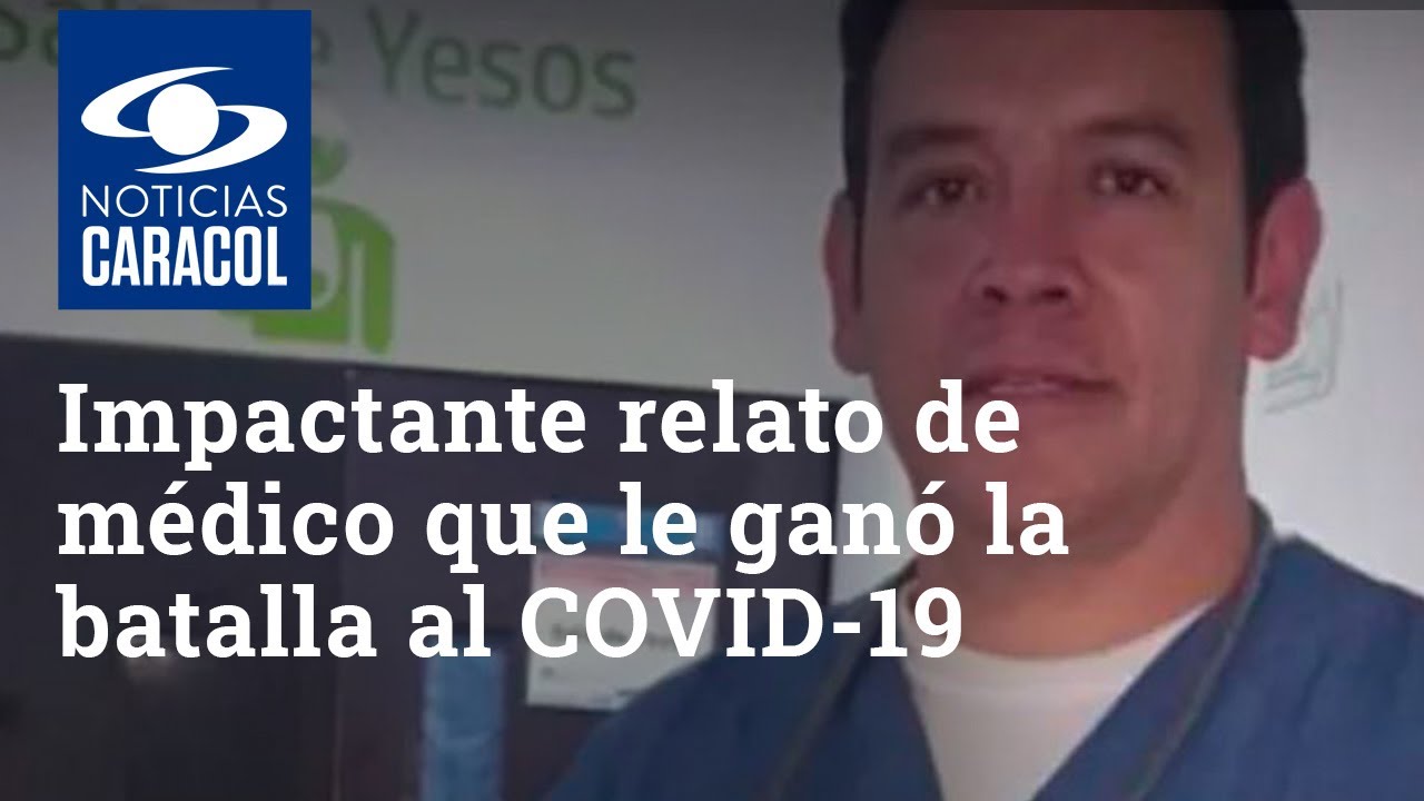 El impactante relato de m&eacute;dico que le gan&oacute; la batalla al coronavirus