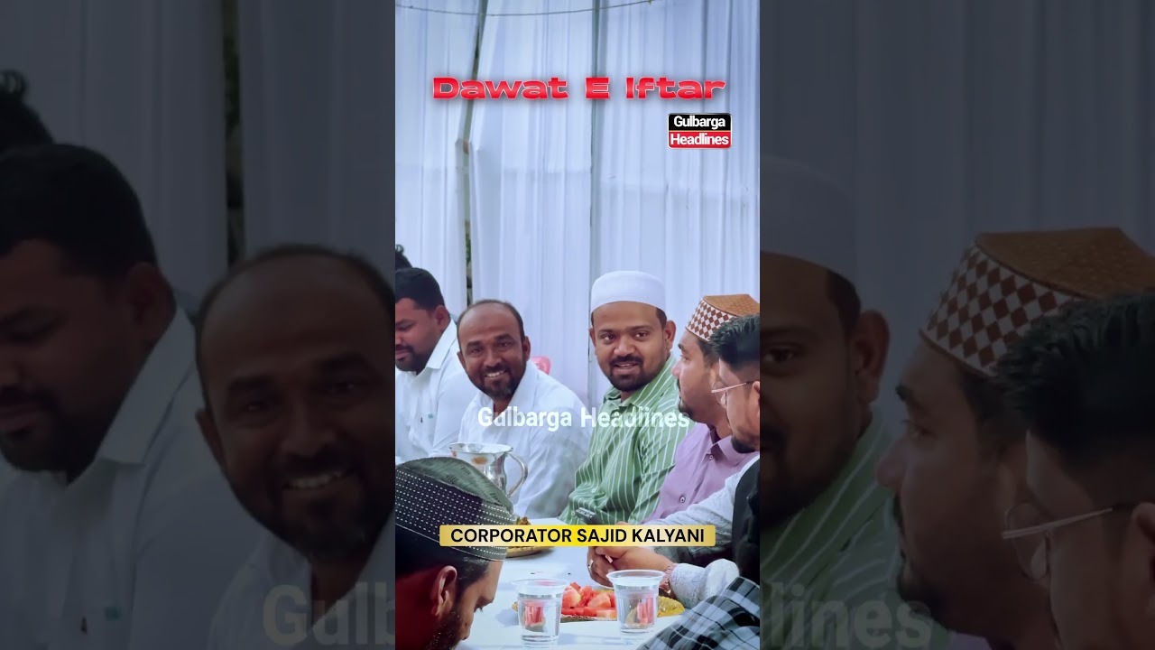 Dawat-e-Iftar organized by Corporator Sajid Kalyani brought together community members in Gulbarga,