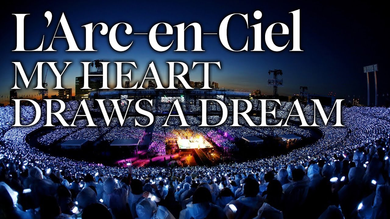 MY HEART DRAWS A DREAM [L’Arc〜en〜Ciel LIVE 2014 at National Studium]