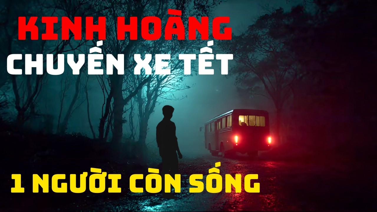 Kinh hoàng chuyến xe Tết: 40 hành khách nhưng chỉ có 1 người còn sống? | Ma Việt