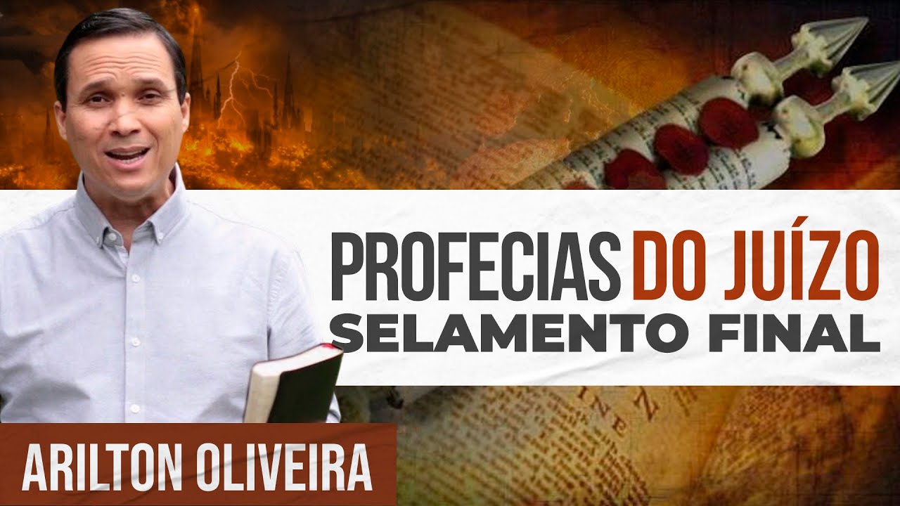 PROFECIAS DO JUÍZO FINAL - SELAMENTO FINAL | Arilton Oliveira