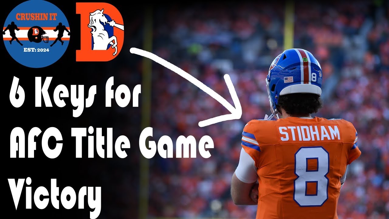SIX Keys for a Denver Broncos AFC TITLE GAME WIN vs New England Patriots