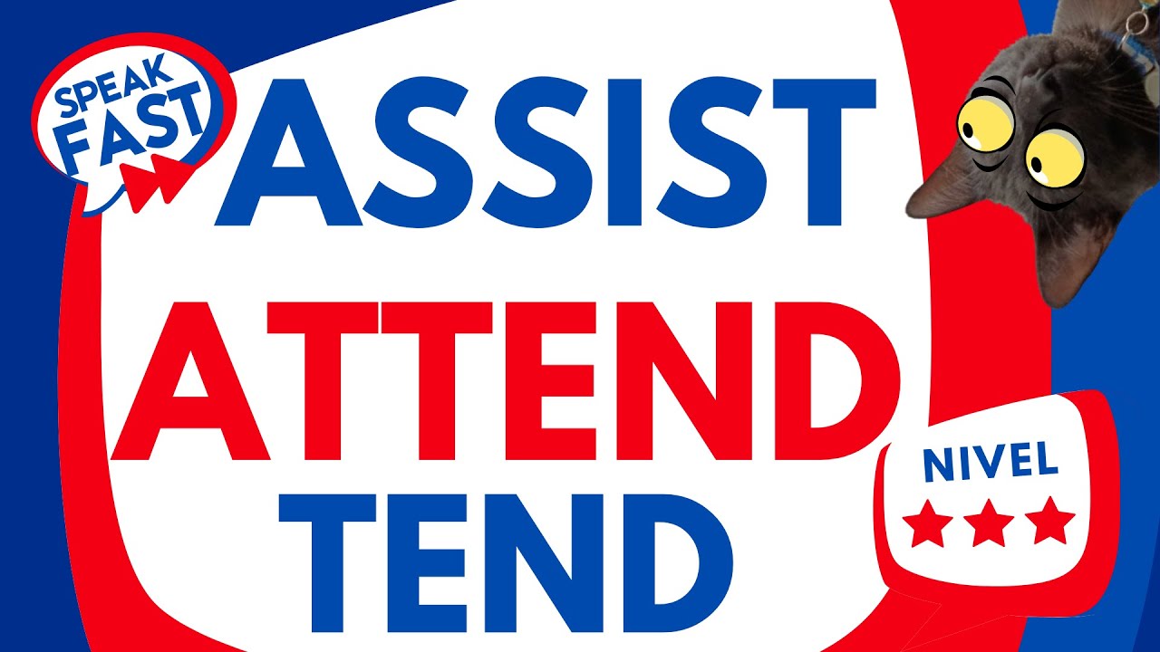 ASSIST ATTEND AND TEND ¿Falsos amigos? No los confundas!