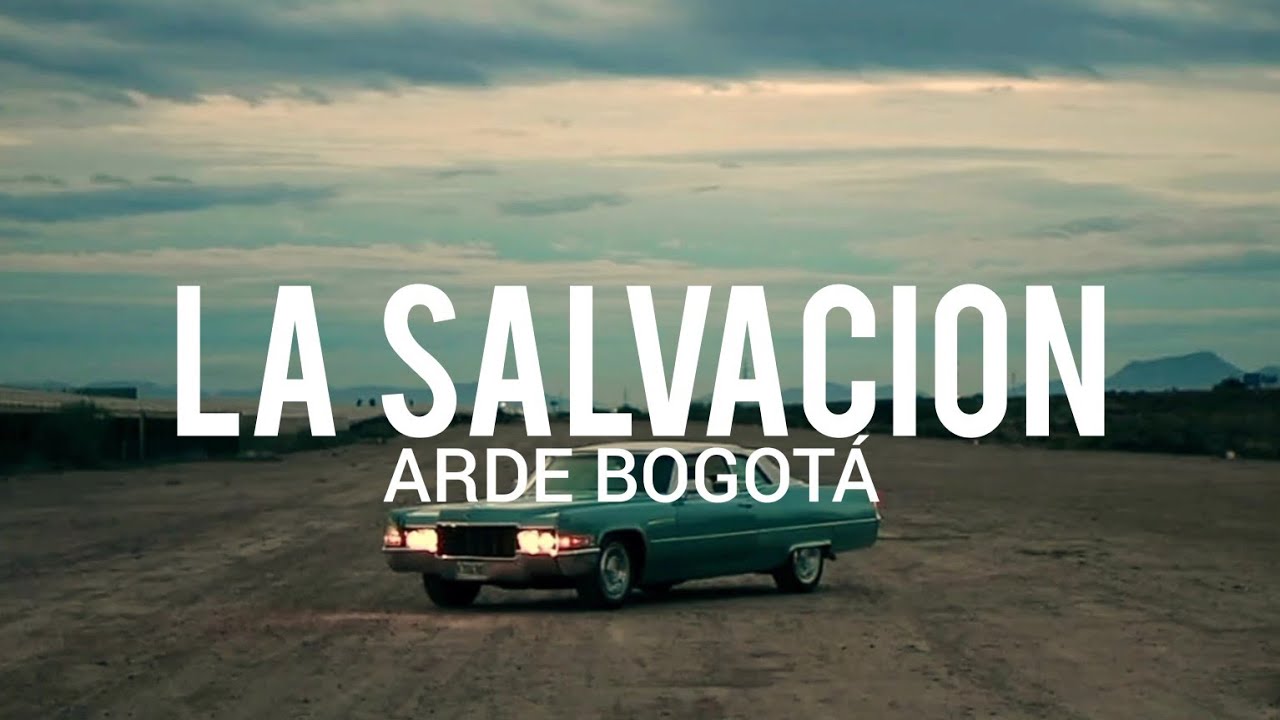 Arde Bogotá - La Salvación // LYRIC/LETRA