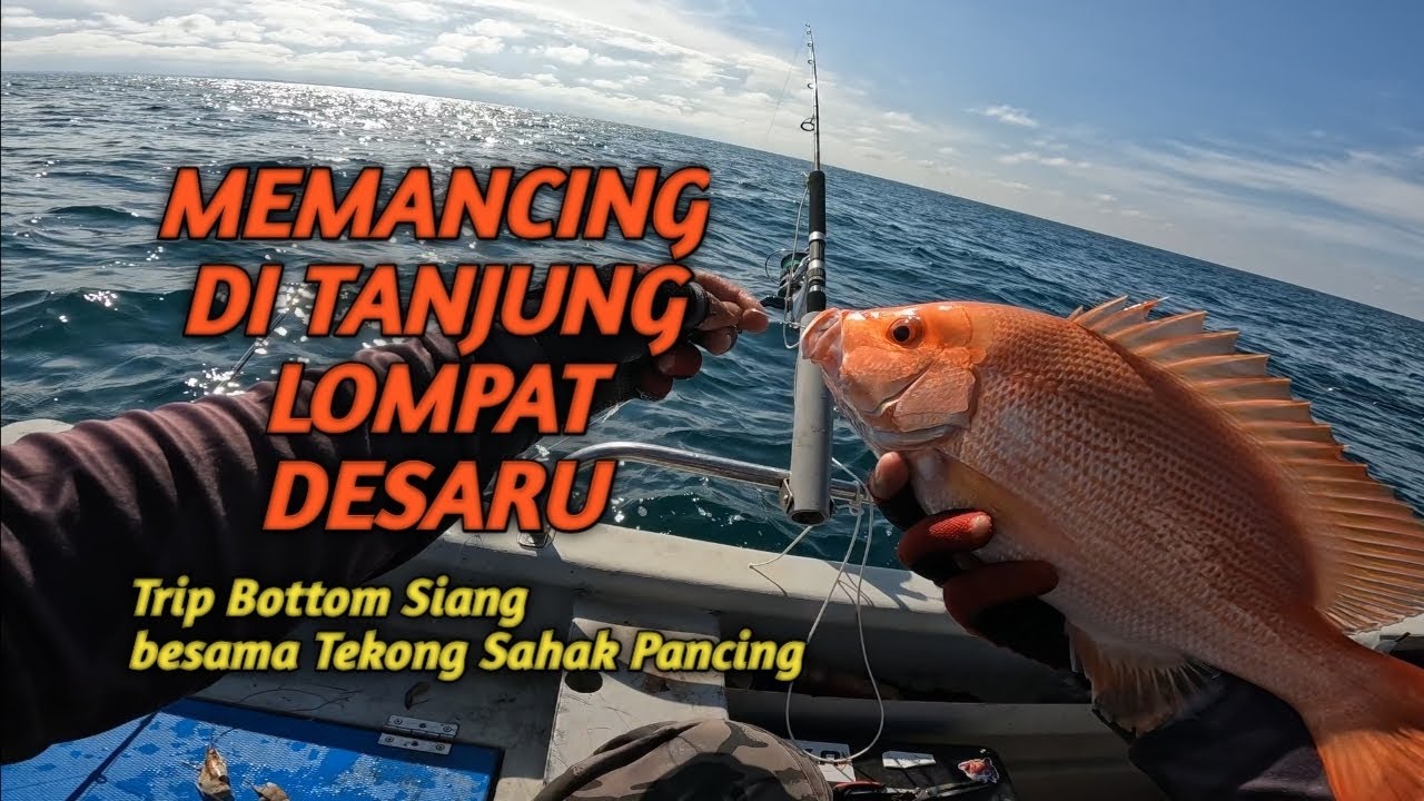MEMANCING DI TANJUNG LOMPAT DESARU. trip bottom bersama tekong Sahak Pancing