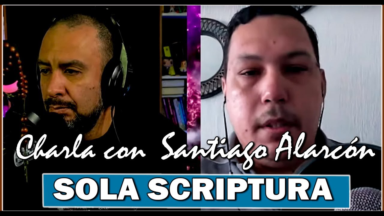 Diálogo con Santiago Alarcón de Rincón Apologético // UN EXTRACTO // SOLA SCRIPTURA