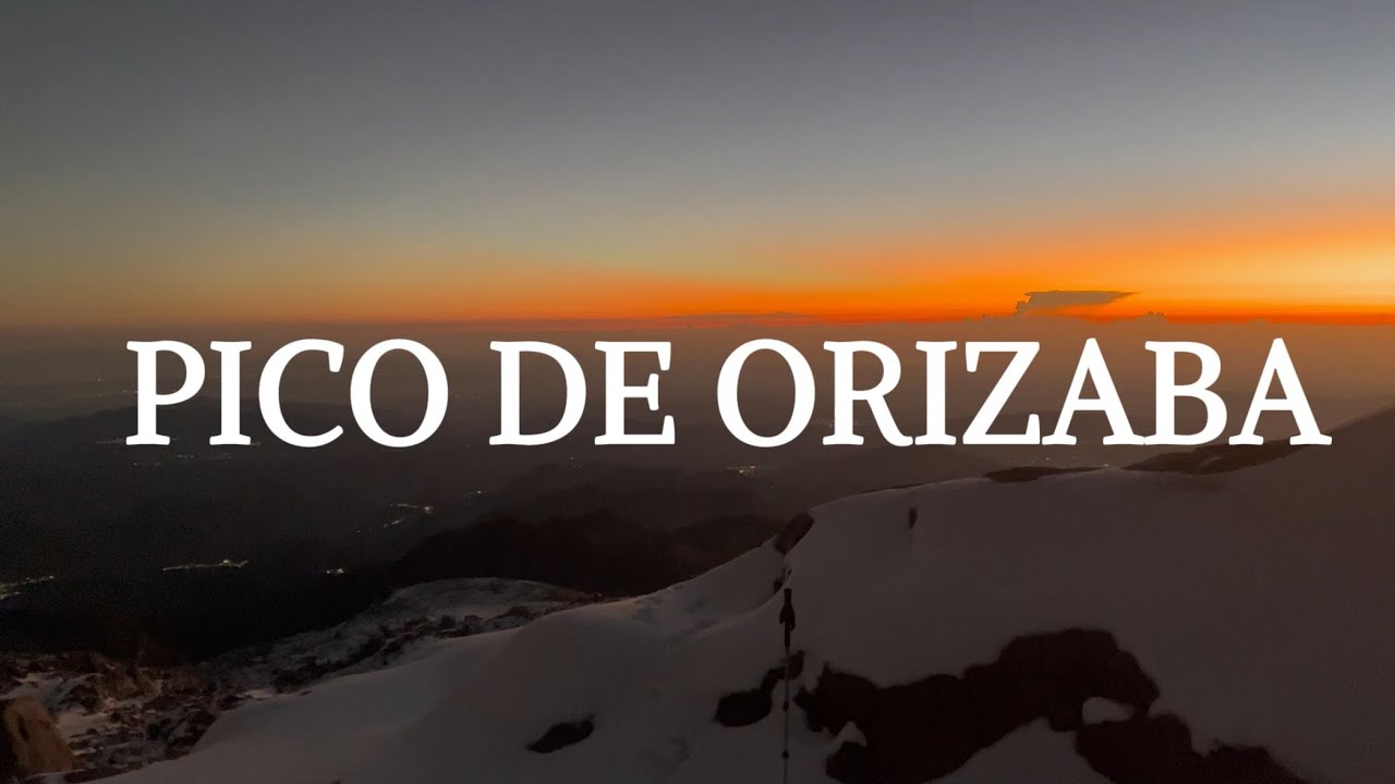 Nuestro viaje al pico de Orizaba (Citlaltépetl)