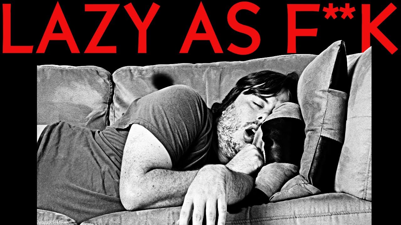 Laziness Will Ruin Your Life (And You Won’t Even See It Coming)