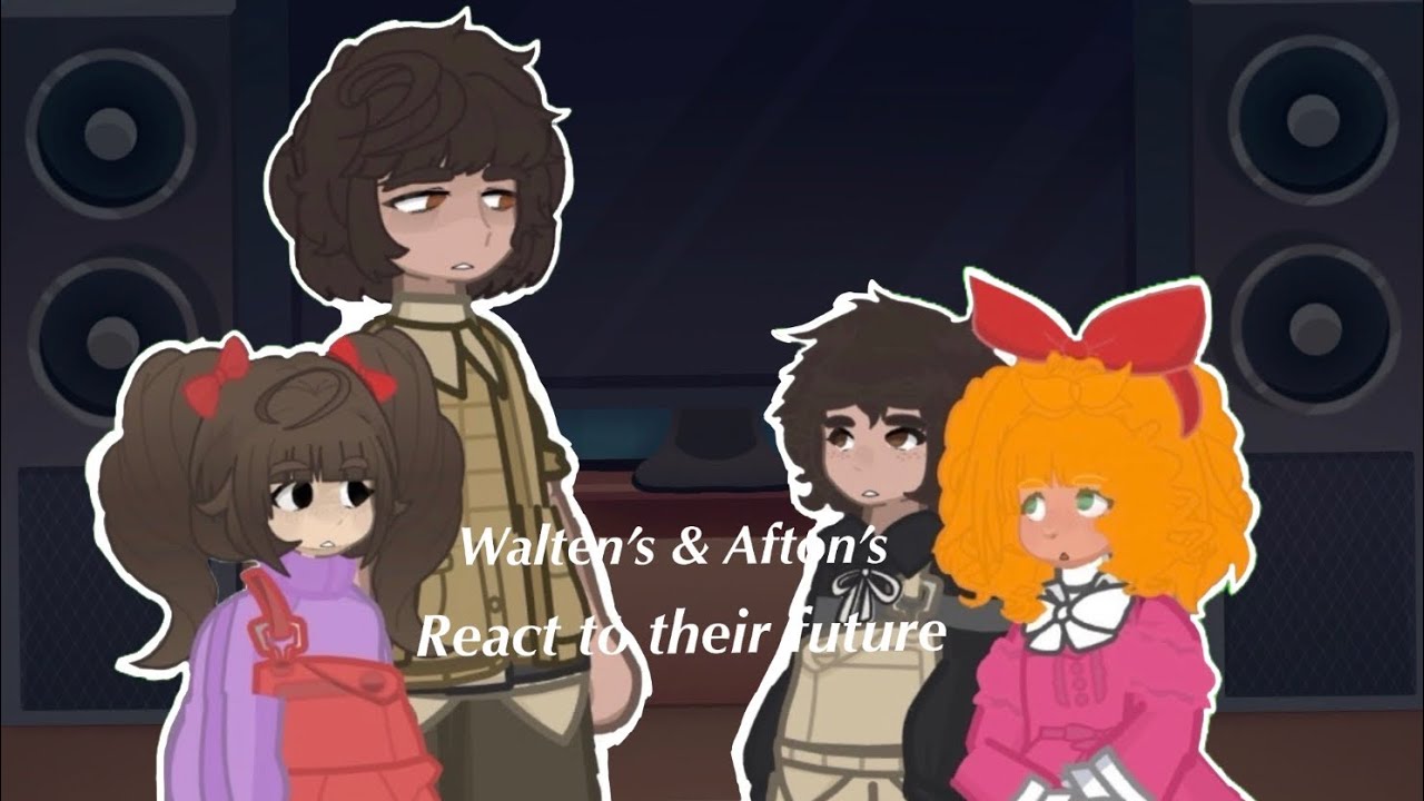 Walten Family & Afton family react to their futures Part 1