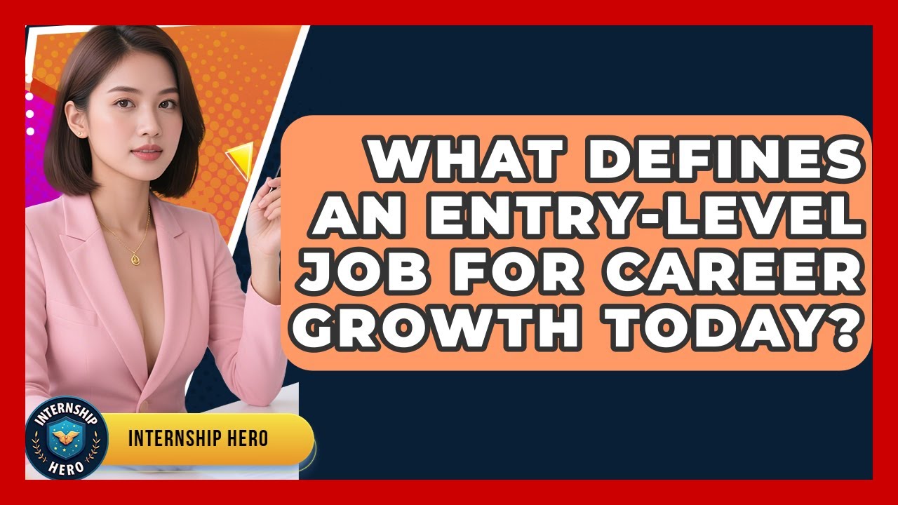 What Defines An Entry-level Job For Career Growth Today? - Internship Hero