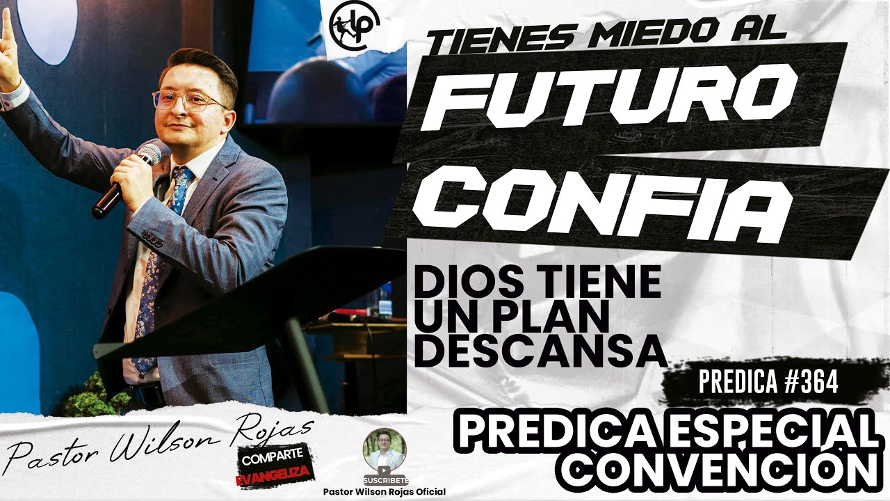 Tienes MIEDO AL FUTURO, Dios tiene UN PLAN/PREDICA ESPECIAL EN CONVENCI&Oacute;N/ Pastor Wilson Rojas #365
