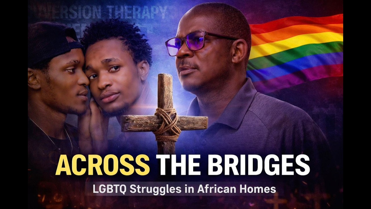 ACROSS THE BRIDGES 🌈 | A Powerful LGBTQ+ African Story of Love, Faith, Pain & Acceptance