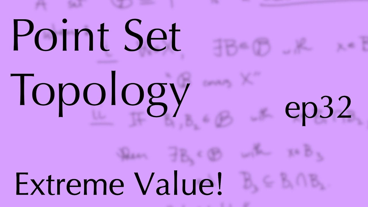 Topology ep32: Extreme Value Theorem (Apr 26, 2023)