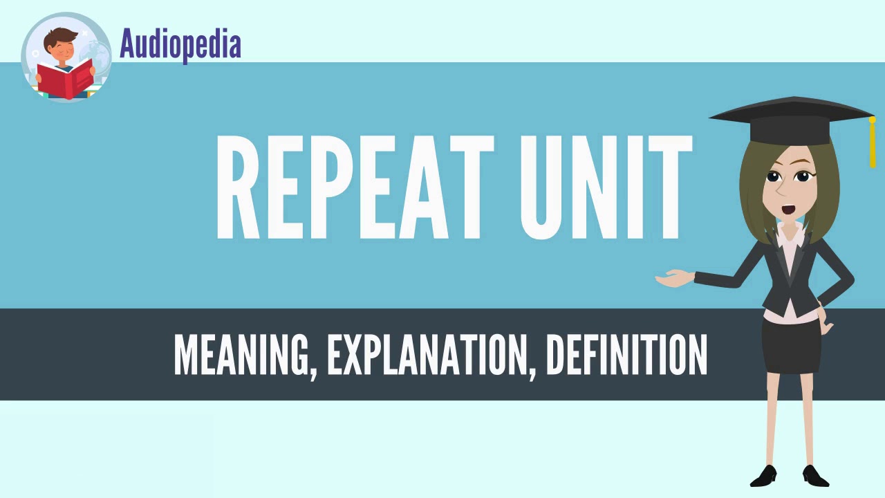 What Is REPEAT UNIT? REPEAT UNIT Definition & Meaning