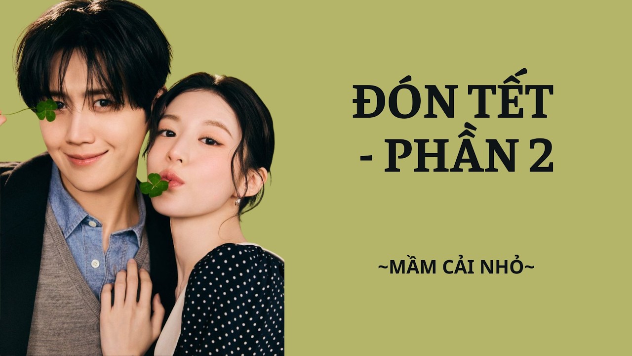 [Review Truyện] ĐÓN TẾT - PHẦN 2 || MẦM CẢI NHỎ, cùng chill và lắng nghe truyện cùng mình nha~