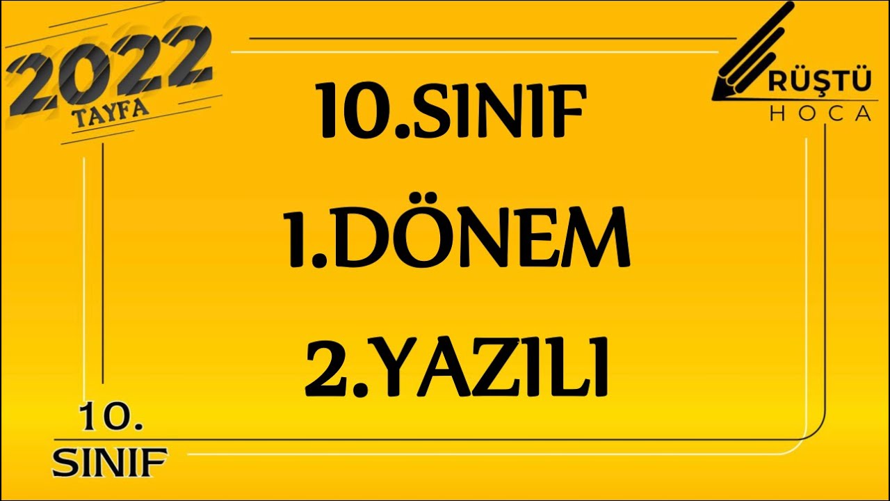 10.SINIF / 1.DÖNEM / 2.YAZILI (RÜŞTÜ HOCA)
