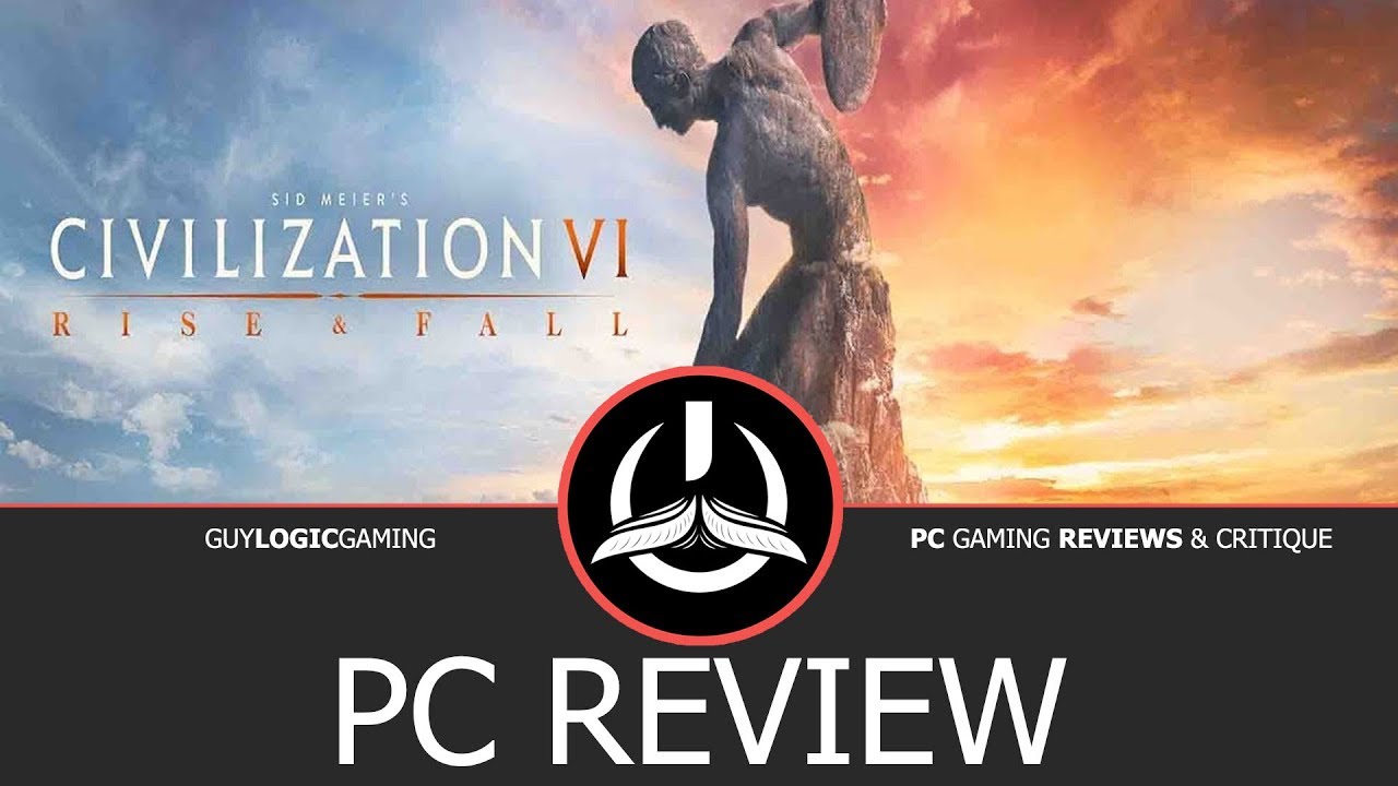 Civilization VI: Rise and Fall - Logic Review