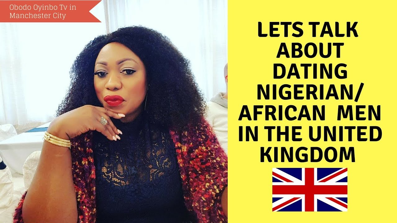 LET'S TALK ABOUT DATING NIGERIAN MEN IN THE UK