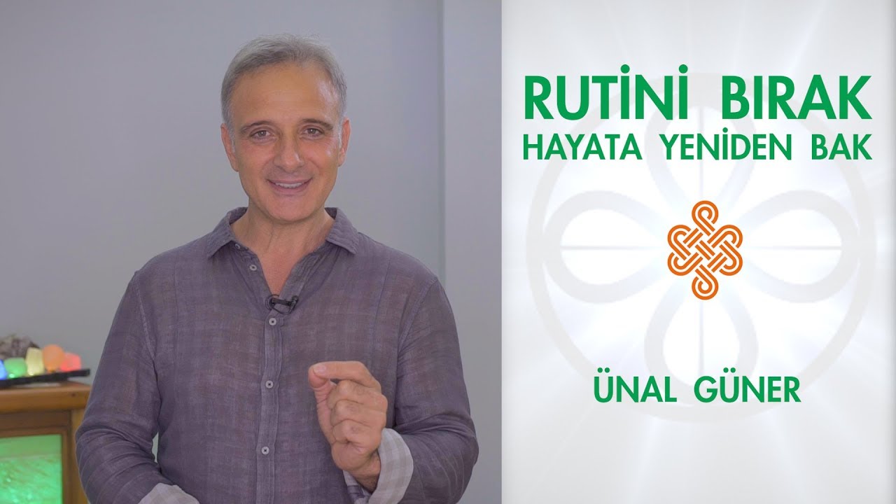 RUTİNİ BIRAK HAYATA YENİDEN BAK | Ünal Güner