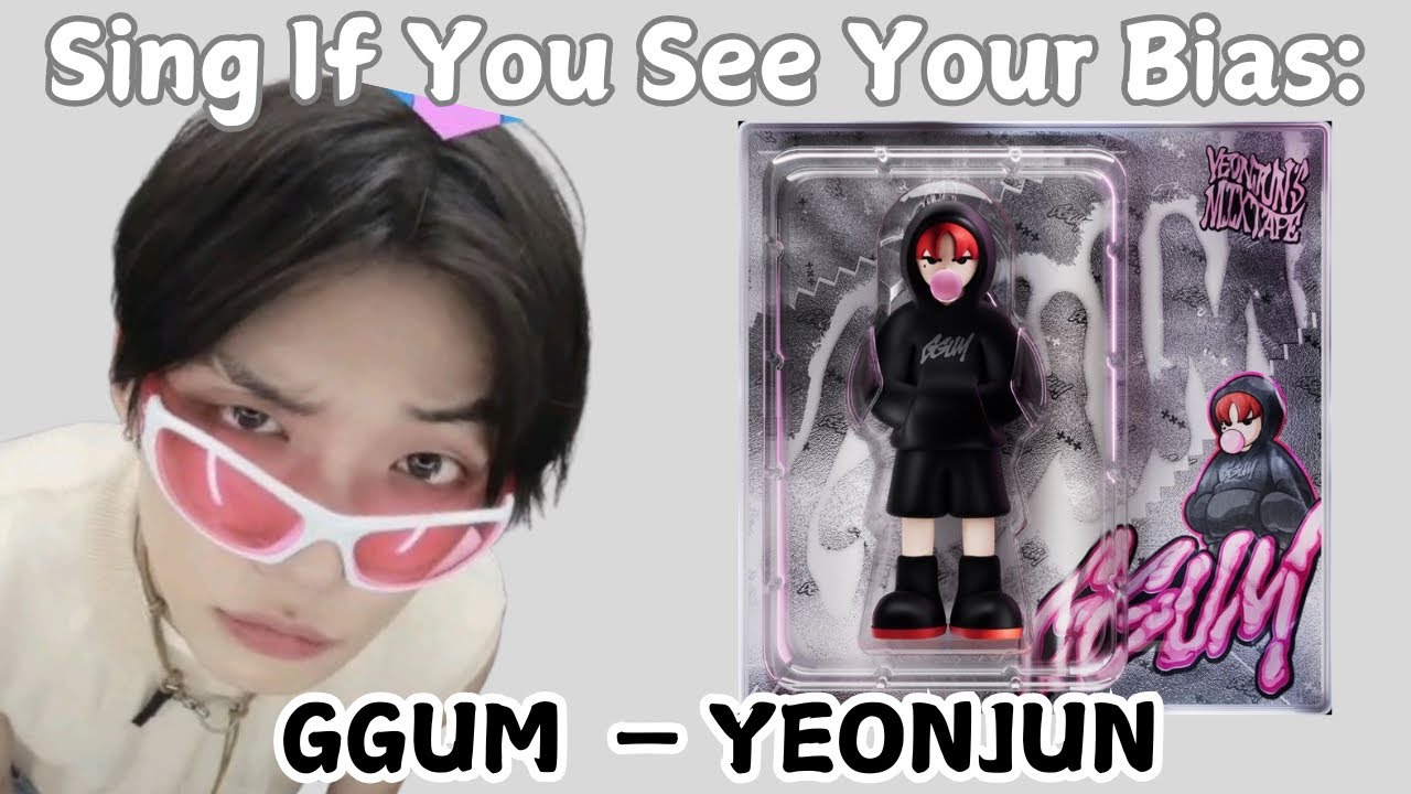 Sing If You See Your Bias (GGUM — YEONJUN)