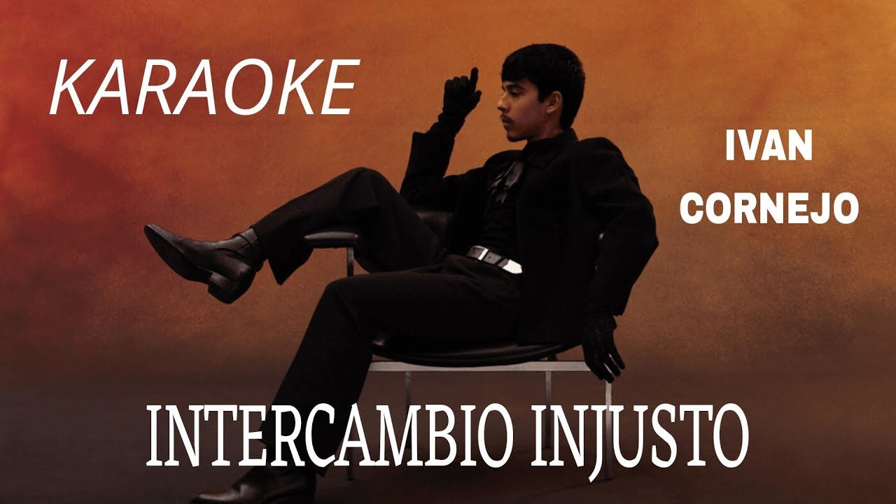 KARAOKE Intercambio Injusto - Ivan Cornejo 