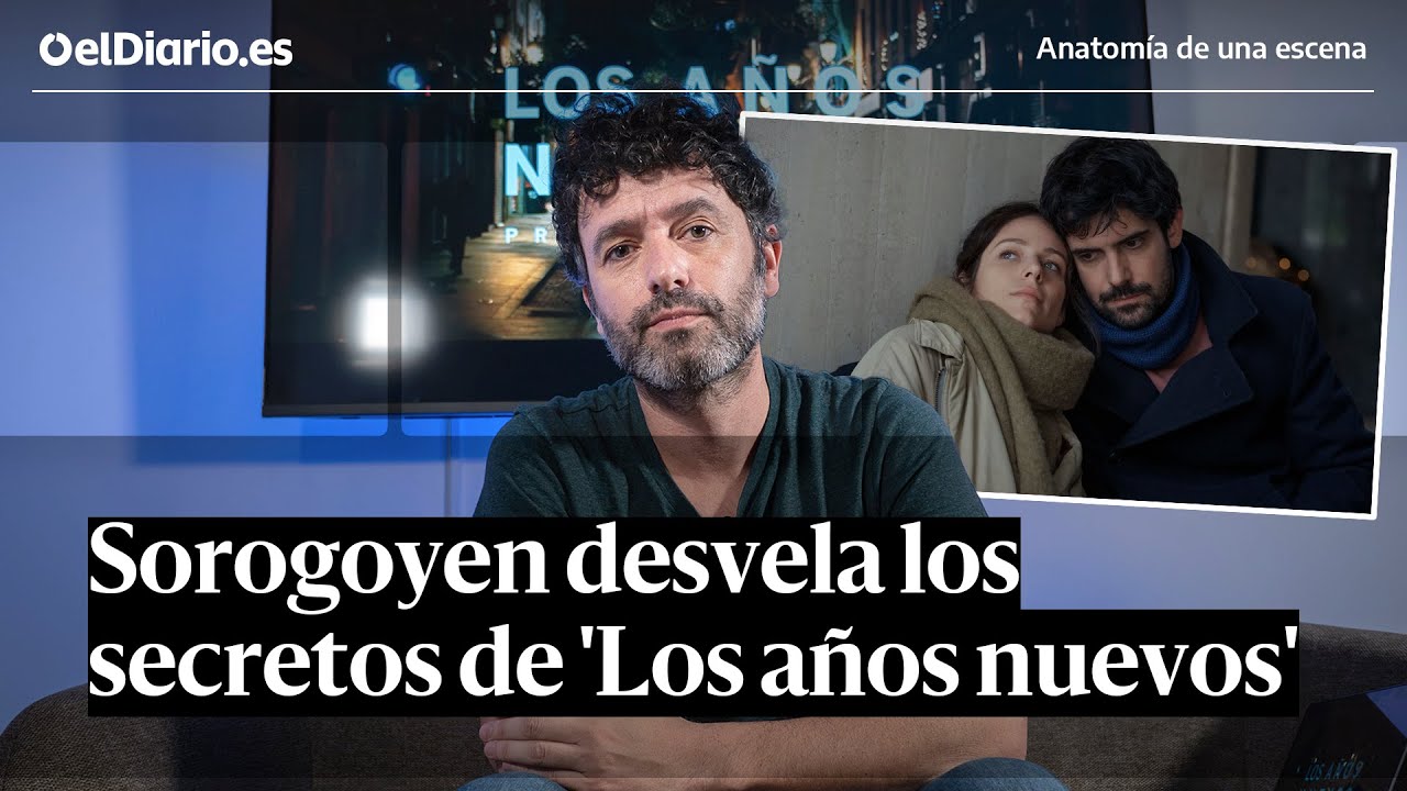 SOROGOYEN analiza las escenas de 'LOS AÑOS NUEVOS' · ANATOMÍA DE UNA ESCENA