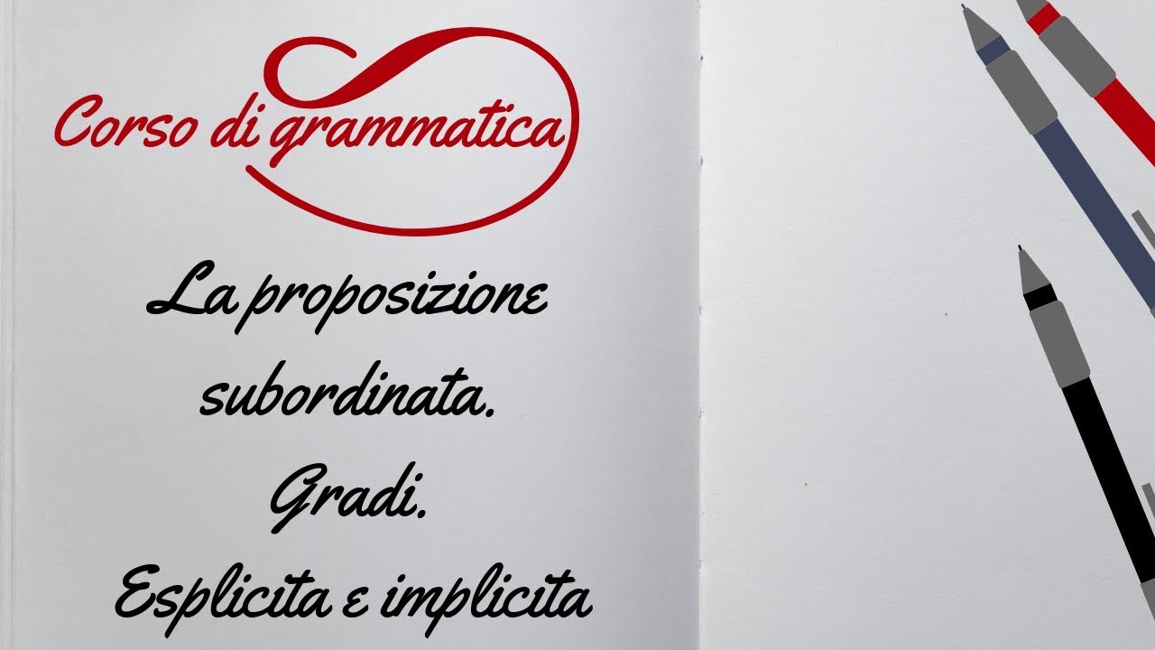 GRAMMATICA La proposizione subordinata. Gradi. Esplicita o implicita