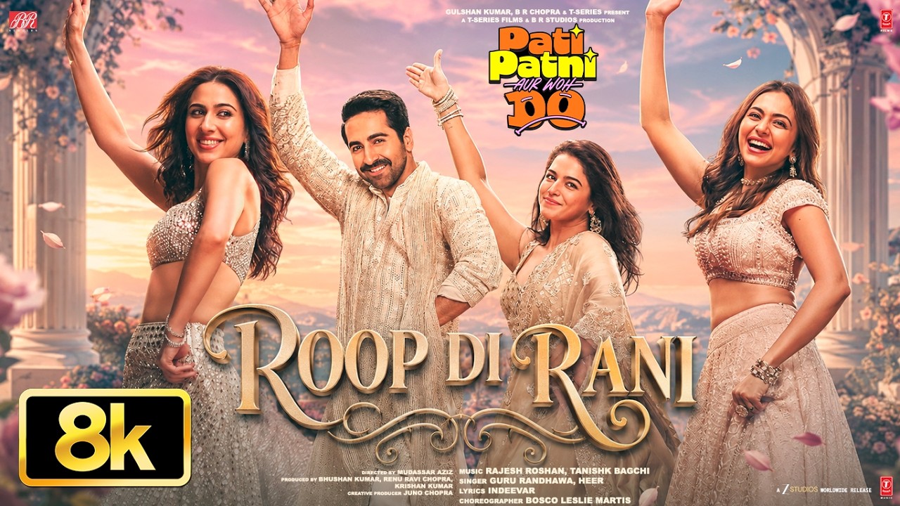Roop Di Rani 8K Video | Pati Patni Aur Woh Do | Ayushmann,Wamiqa,Sara,Rakul,Guru,Tanishk,Heer,Rajesh