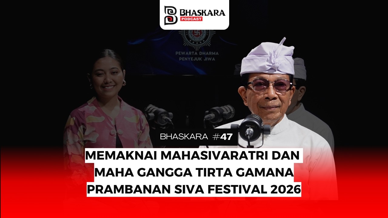 MEMAKNAI MAHASIVARATRI DAN MAHA GANGGA TIRTA GAMANAPRAMBANAN SIVA FESTIVAL - Bhaskara Podcast #47