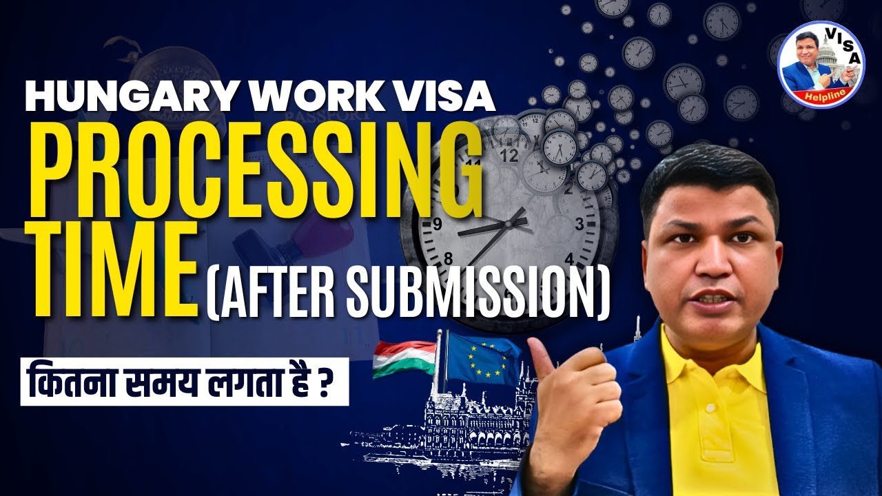 Hungary Work Visa processing how much time does it take after submission? Chandra Shekher Visa