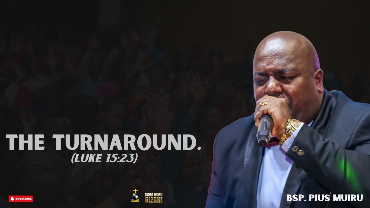 KUNA NURU GIZANI || THE TURNAROUND BSP PIUS MUIRU
