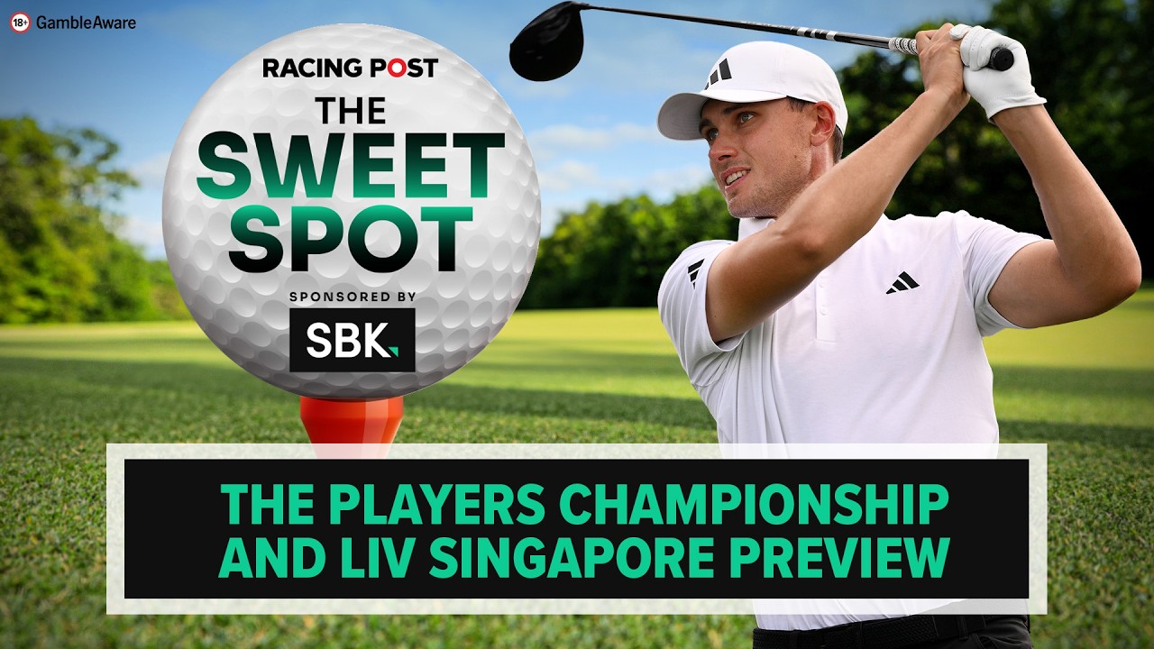 The Players Championship & LIV Singapore Preview | Golf Tips | The Sweet Spot | Racing Post