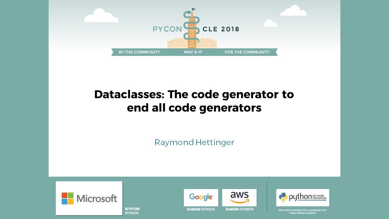 Raymond Hettinger - Dataclasses:  The code generator to end all code generators - PyCon 2018