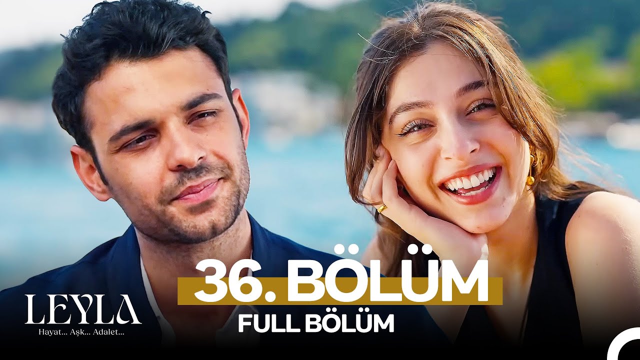 Leyla: Hayat...Aşk...Adalet... 36. Bölüm