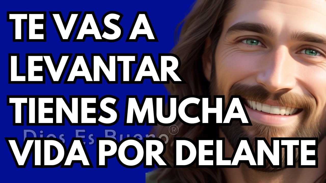 Te vas a levantar, tienes mucha vida por delante | Dios Es Bueno