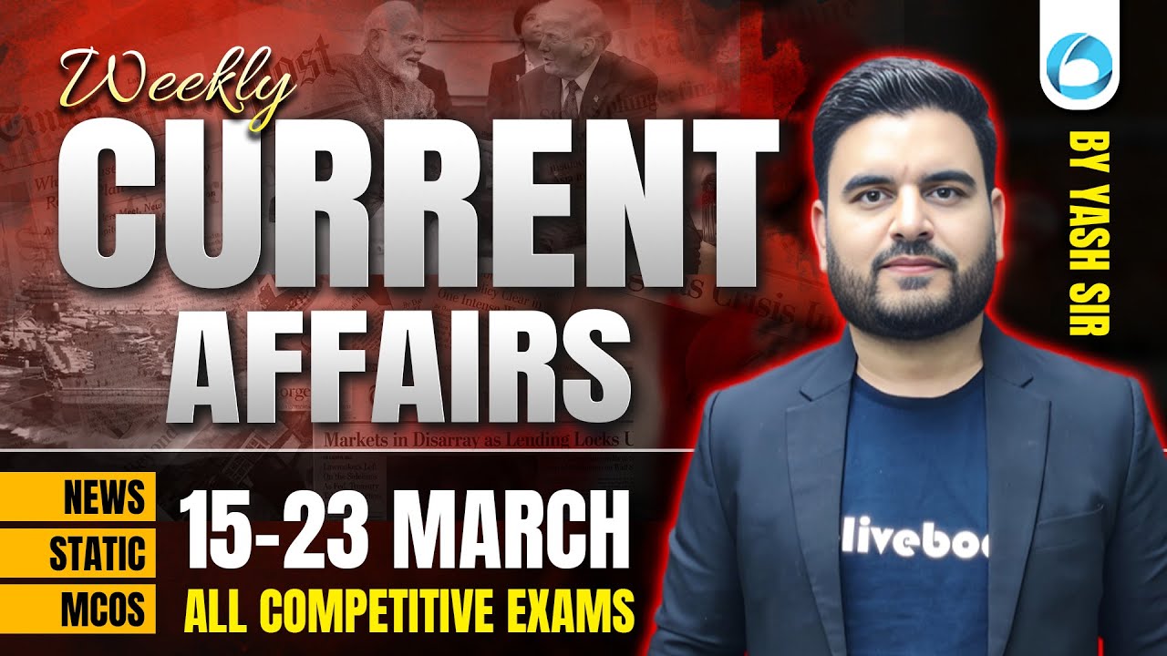 15-23 March 2025 Weekly Current Affairs 🔥 | Most Important for All Exams | By Yash Sir